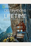 Destinations Of A Lifetime: 225 Of The World's Most Amazing Places