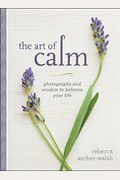 The Art Of Calm: Photographs And Wisdom To Balance Your Life