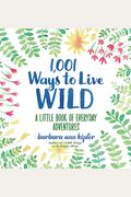 1,001 Ways To Live Wild: A Little Book Of Everyday Adventures