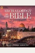 Archaeology Of The Bible: The Greatest Discoveries From Genesis To The Roman Era