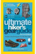 The Ultimate Hiker's Gear Guide, Second Edition: Tools And Techniques To Hit The Trail