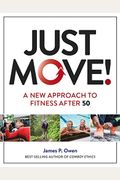 Just Move!: A New Approach To Fitness After 50