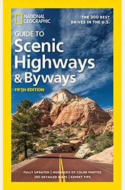 National Geographic Guide To Scenic Highways And Byways, 5th Edition: The 300 Best Drives In The U.s. National Geographic Guide To Scenic Highways And Byways, 5th Edition: The 300 Best Drives In The U.s.