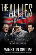 The Allies: Roosevelt, Churchill, Stalin, And The Unlikely Alliance That Won World War Ii