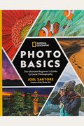 National Geographic Photo Basics: The Ultimate Beginner's Guide to Great Photography