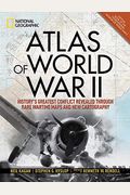 Atlas Of World War Ii: History's Greatest Conflict Revealed Through Rare Wartime Maps And New Cartography