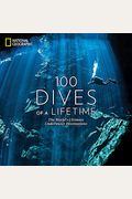 100 Dives Of A Lifetime: The World's Ultimate Underwater Destinations