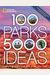 100 Parks, 5,000 Ideas: Where To Go, When To Go, What To See, What To Do