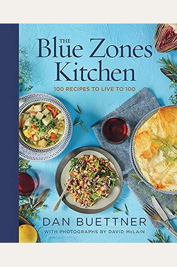 The Blue Zones Kitchen: 100 Recipes To Live To 100 The Blue Zones Kitchen: 100 Recipes To Live To 100