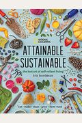 Attainable Sustainable: The Lost Art Of Self-Reliant Living