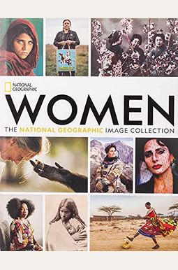 Women: The National Geographic Image Collection Women: The National Geographic Image Collection