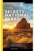 National Geographic Secrets Of The National Parks, 2nd Edition: The Experts' Guide To The Best Experiences Beyond The Tourist Trail