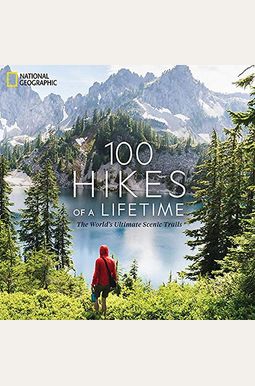 100 Hikes of a Lifetime: The World's Ultimate Scenic Trails