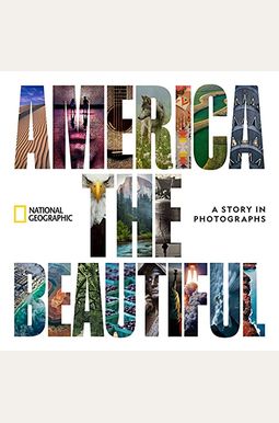 America The Beautiful: A Story In Photographs America The Beautiful: A Story In Photographs