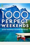1,000 Perfect Weekends: Great Getaways Around the Globe