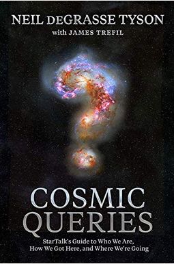 Cosmic Queries: Startalk's Guide To Who We Are, How We Got Here, And Where We're Going Cosmic Queries: Startalk's Guide To Who We Are, How We Got Here, And Where We're Going