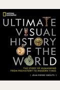 National Geographic Ultimate Visual History Of The World: The Story Of Humankind From Prehistory To Modern Times