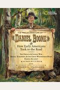 The Trailblazing Life Of Daniel Boone And How Early Americans Took To The Road: The French & Indian War; Trails, Turnpikes, & The Great Wilderness Roa