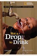National Geographic Investigates: Not A Drop To Drink: Water For A Thirsty World (National Geographic Investigates Science)