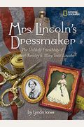 Mrs. Lincoln's Dressmaker: The Unlikely Friendship Of Elizabeth Keckley And Mary Todd Lincoln