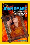 World History Biographies: Joan Of Arc: The Teenager Who Saved Her Nation