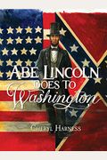 Abe Lincoln Goes To Washington 1837-1865