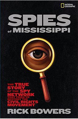Spies of Mississippi: The True Story of the Spy Network That Tried to Destroy the Civil Rights Movement Spies of Mississippi: The True Story of the Spy Network That Tried to Destroy the Civil Rights Movement