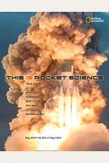 This Is Rocket Science: True Stories Of The Risk-Taking Scientists Who Figure Out Ways To Explore Beyond Earth