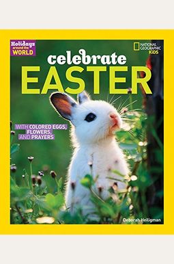Celebrate Easter: With Colored Eggs, Flowers, And Prayer Celebrate Easter: With Colored Eggs, Flowers, And Prayer