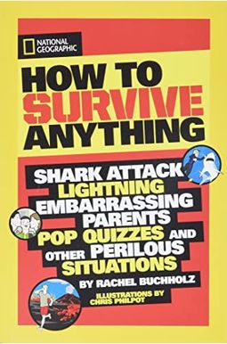 How To Survive Anything: Shark Attack, Lightning, Embarrassing Parents, Pop Quizzes, And Other Perilous Situations How To Survive Anything: Shark Attack, Lightning, Embarrassing Parents, Pop Quizzes, And Other Perilous Situations