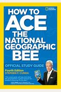 How To Ace The National Geographic Bee: Official Study Guide 4th Edition