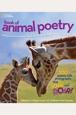 National Geographic Book of Animal Poetry: 200 Poems with Photographs That Squeak, Soar, and Roar! National Geographic Book of Animal Poetry: 200 Poems with Photographs That Squeak, Soar, and Roar!