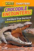 Crocodile Encounters!: And More True Stories Of Adventures With Animals