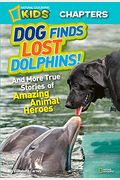 Dog Finds Lost Dolphins!: And More True Stories Of Amazing Animal Heroes