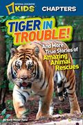 Tiger In Trouble!: And More True Stories Of Amazing Animal Rescues