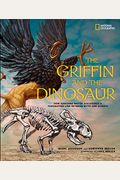 The Griffin And The Dinosaur: How Adrienne Mayor Discovered A Fascinating Link Between Myth And Science