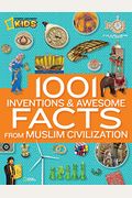 1001 Inventions And Awesome Facts From Muslim Civilization: Official Children's Companion To The 1001 Inventions Exhibition