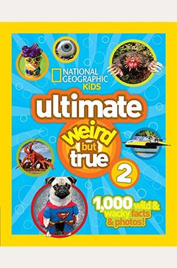 Ultimate Weird But True 2: 1,000 Wild & Wacky Facts & Photos! Ultimate Weird But True 2: 1,000 Wild & Wacky Facts & Photos!