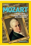 World History Biographies: Mozart: The Boy Who Changed The World With His Music (National Geographic World History Biographies)