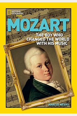 World History Biographies: Mozart: The Boy Who Changed The World With His Music (National Geographic World History Biographies) World History Biographies: Mozart: The Boy Who Changed The World With His Music (National Geographic World History Biographies)
