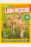 Mission: Lion Rescue: All About Lions And How To Save Them
