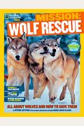 Mission: Wolf Rescue: All About Wolves And How To Save Them