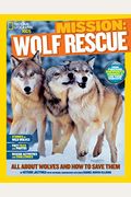 Mission: Wolf Rescue: All About Wolves And How To Save Them