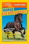 Horse Escape Artist!: And More True Stories Of Animals Behaving Badly