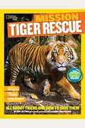 National Geographic Kids Mission: Tiger Rescue: All About Tigers And How To Save Them