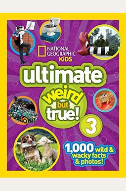 National Geographic Kids Ultimate Weird But True 3: 1,000 Wild and Wacky Facts and Photos! National Geographic Kids Ultimate Weird But True 3: 1,000 Wild and Wacky Facts and Photos!