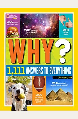 National Geographic Kids Why?: Over 1,111 Answers To Everything National Geographic Kids Why?: Over 1,111 Answers To Everything