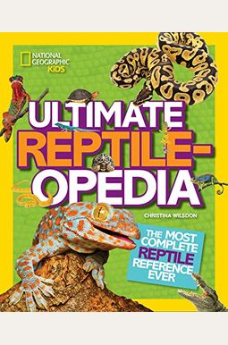 Ultimate Reptileopedia: The Most Complete Reptile Reference Ever