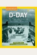 Remember D-Day: The Plan, The Invasion, Survivor Stories