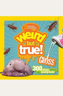 Weird But True Gross: 300 Slimy, Sticky, and Smelly Facts Weird But True Gross: 300 Slimy, Sticky, and Smelly Facts